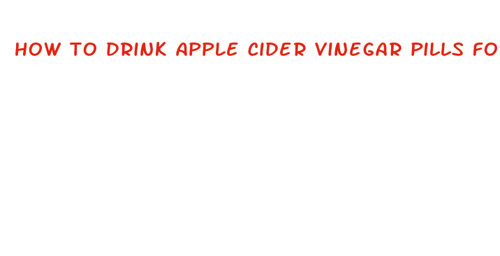 how to drink apple cider vinegar pills for weight loss