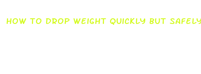 how to drop weight quickly but safely