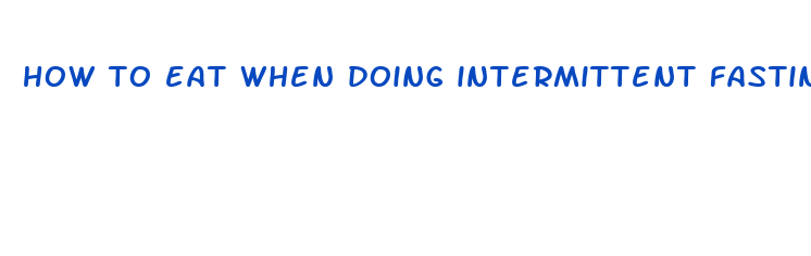 how to eat when doing intermittent fasting