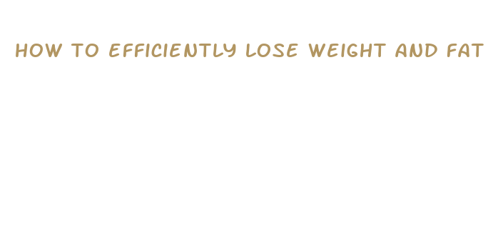 how to efficiently lose weight and fat