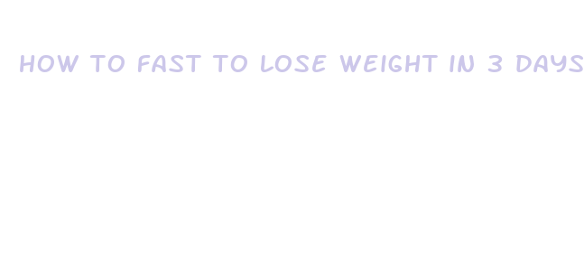 how to fast to lose weight in 3 days