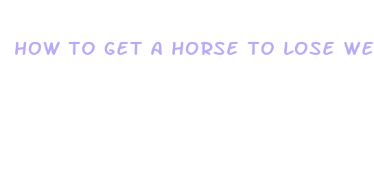 how to get a horse to lose weight fast