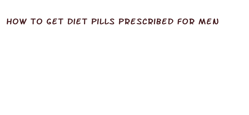 how to get diet pills prescribed for men