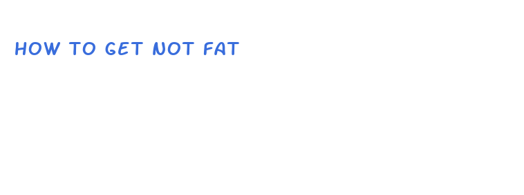 how to get not fat