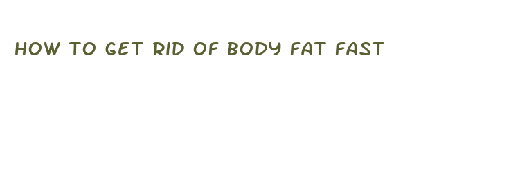 how to get rid of body fat fast