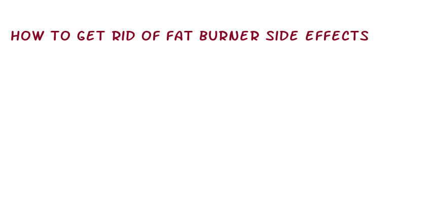 how to get rid of fat burner side effects