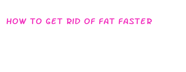 how to get rid of fat faster