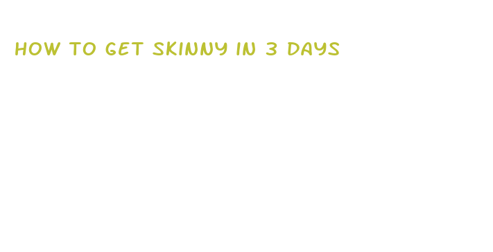 how to get skinny in 3 days