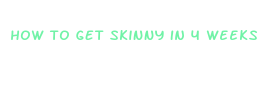 how to get skinny in 4 weeks