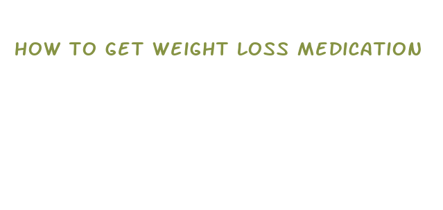 how to get weight loss medication