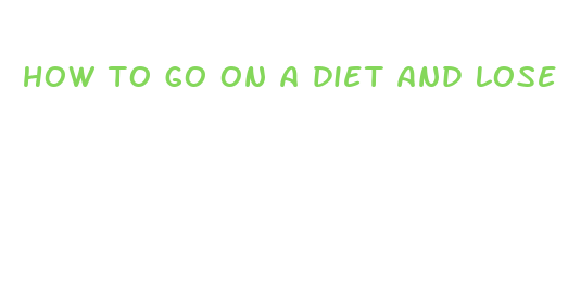 how to go on a diet and lose weight fast