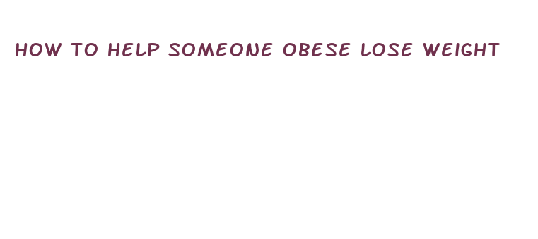 how to help someone obese lose weight