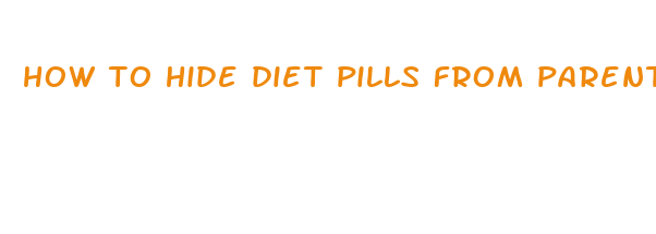 how to hide diet pills from parents