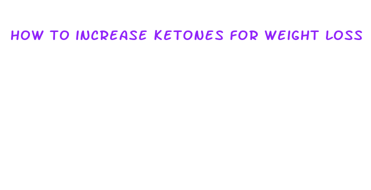 how to increase ketones for weight loss