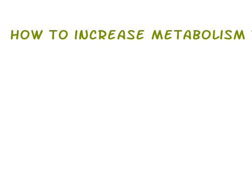 how to increase metabolism to lose weight fast