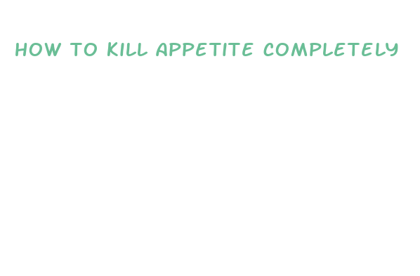 how to kill appetite completely