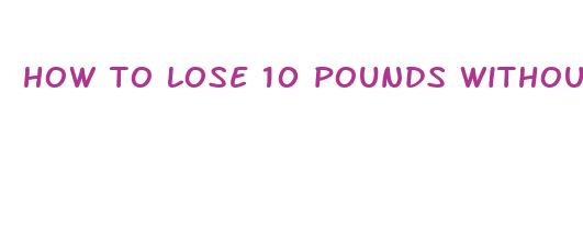 how to lose 10 pounds without diet pills