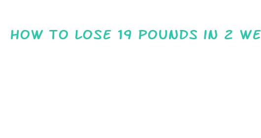 how to lose 19 pounds in 2 weeks