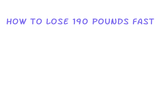 how to lose 190 pounds fast