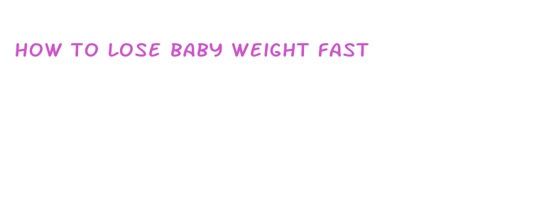 how to lose baby weight fast