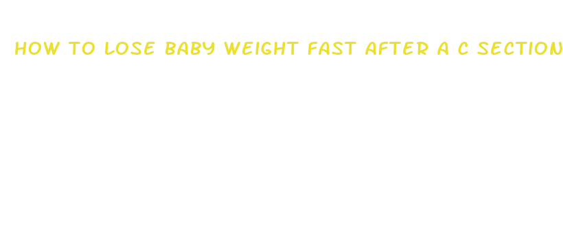 how to lose baby weight fast after a c section