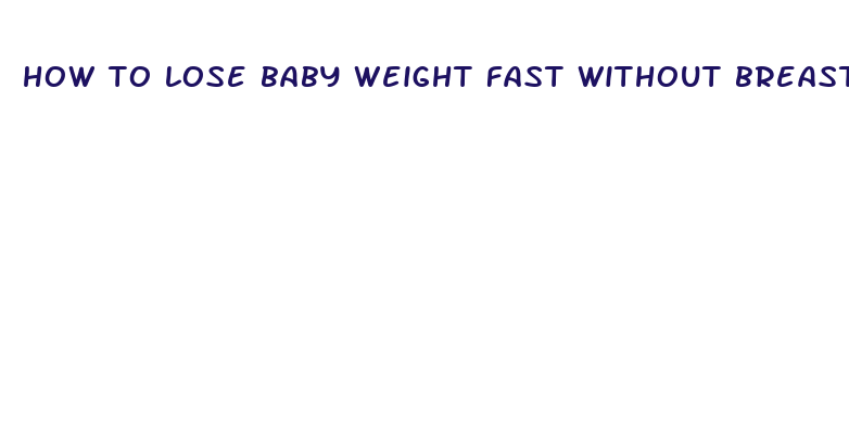 how to lose baby weight fast without breastfeeding