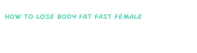 how to lose body fat fast female