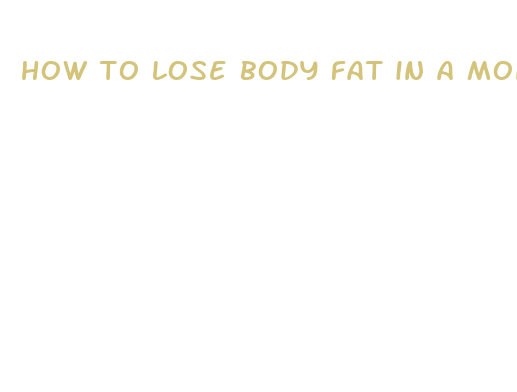 how to lose body fat in a month