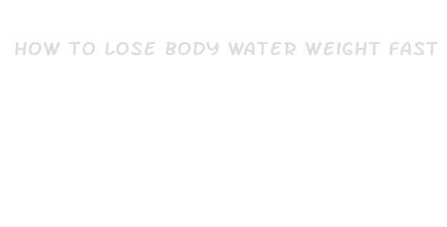 how to lose body water weight fast