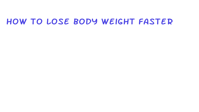 how to lose body weight faster