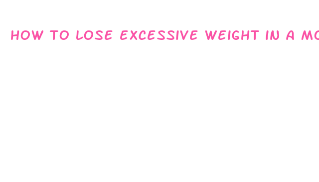 how to lose excessive weight in a month