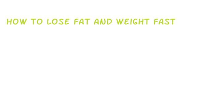 how to lose fat and weight fast