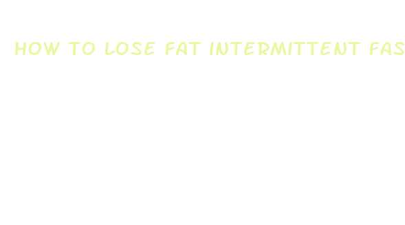 how to lose fat intermittent fasting