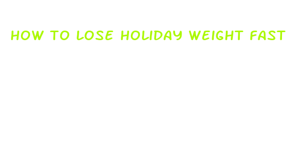 how to lose holiday weight fast