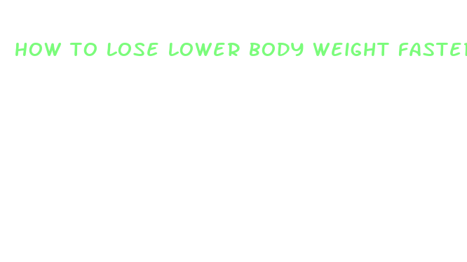 how to lose lower body weight faster