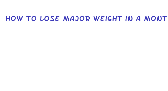 how to lose major weight in a month