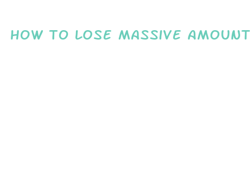 how to lose massive amounts of weight fast