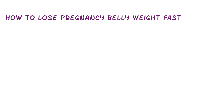 how to lose pregnancy belly weight fast