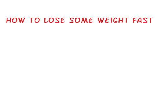 how to lose some weight fast