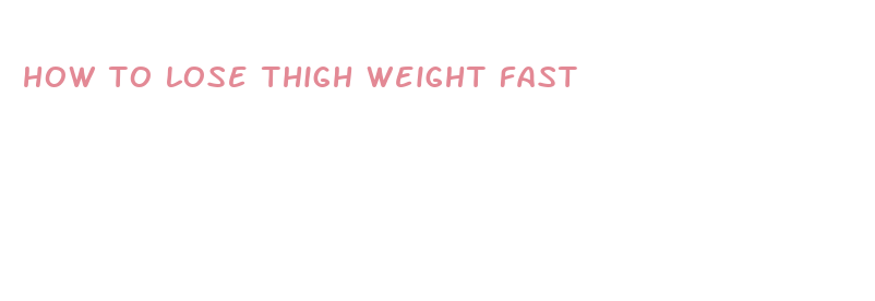 how to lose thigh weight fast