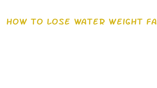 how to lose water weight fast after drinking