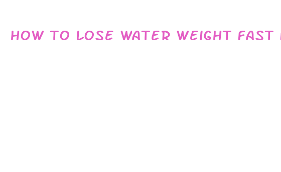 how to lose water weight fast for weigh in