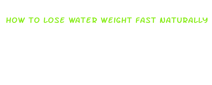 how to lose water weight fast naturally