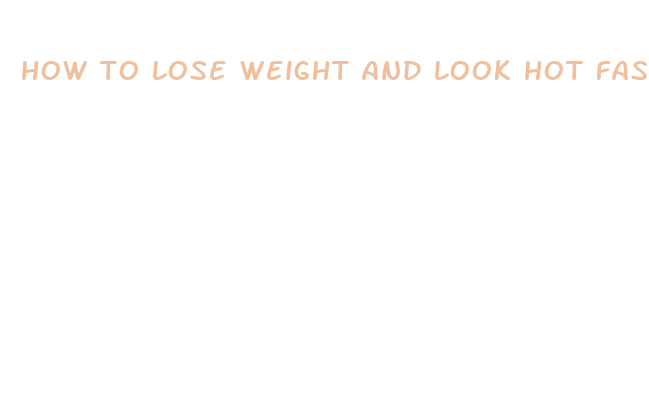 how to lose weight and look hot fast