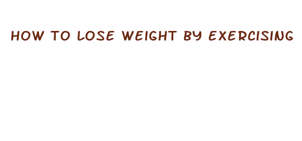 how to lose weight by exercising