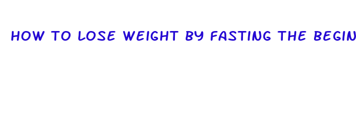 how to lose weight by fasting the beginner 39