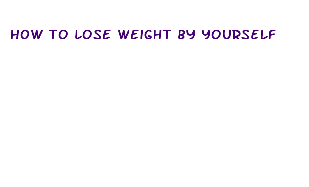 how to lose weight by yourself