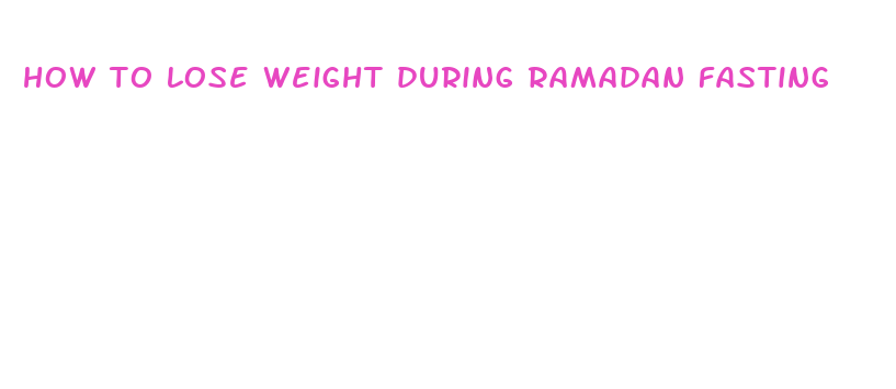 how to lose weight during ramadan fasting