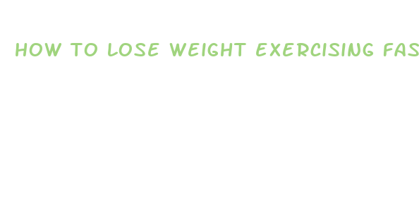 how to lose weight exercising fast