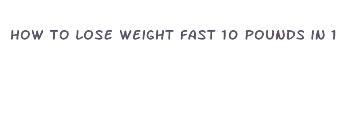 how to lose weight fast 10 pounds in 1 week